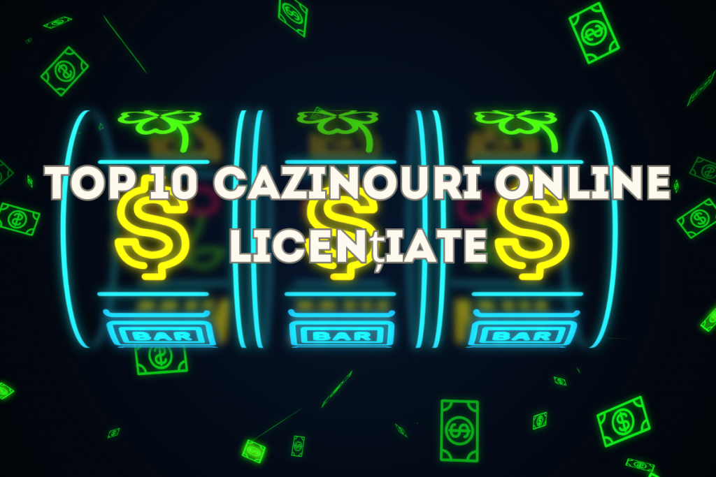 Top 10 Cazinouri Online Licențiate